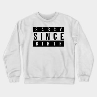 Sassy Since Birth Crewneck Sweatshirt